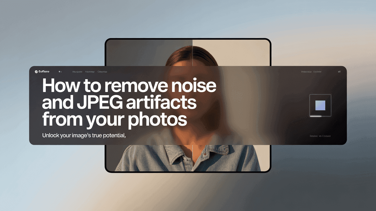How to Remove Noise and JPEG Artifacts From Your Photos